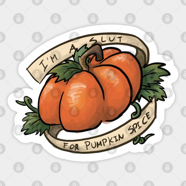 I'm a Slut For Pumpkin Spice Sticker by CloudWalkerDesigns